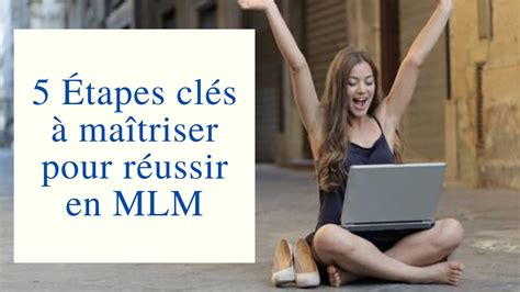 5 Étapes clés à maîtriser pour réussir en MLM