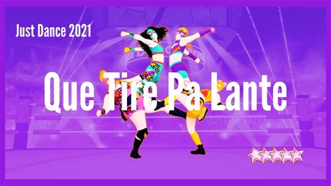 Just Dance 2021 Que Tire Pa Lante YouTube