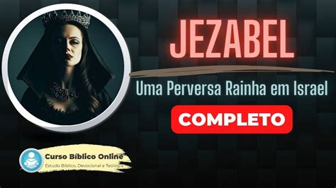 Quem Foi Jezabel A Rainha Mãe Da Idolatria De Israel Youtube