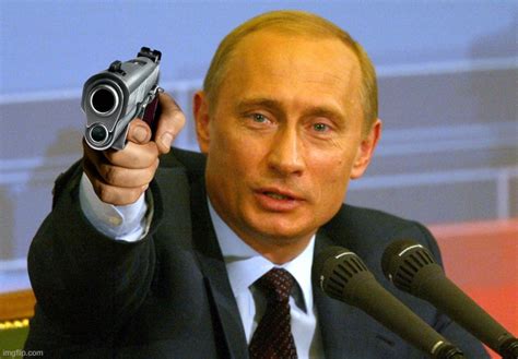 Putin With A Gun Meme Meme Generator