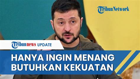 Ngotot Ingin Menang Zelensky Ungkap Ukraina Hanya Butuh Kekuatan