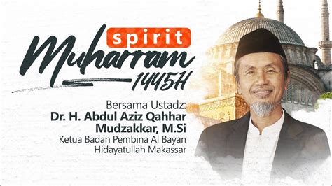 Spirit Muharram 1445 H Bersama Ustadz Dr H Abdul Aziz Qahhar