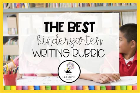 The Best Kindergarten Writing Rubric Little Learning Corner