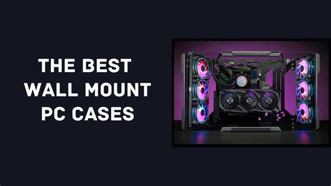 Choosing The Best Wall Mount Pc Case In 2024