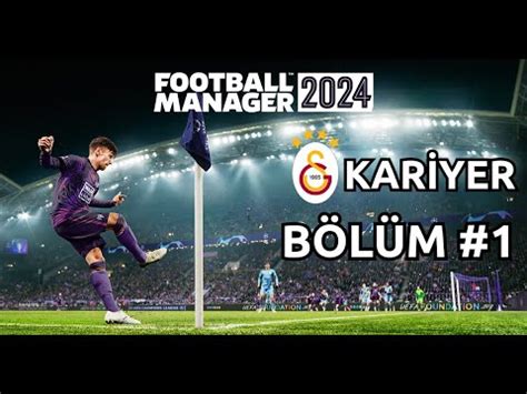 LİG BAŞLADI GALATASARAY KARİYERİ 1 FOOTBALL MANAGER 24 YouTube