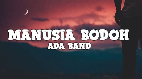 Ada Band Manusia Bodoh Lyrics Youtube