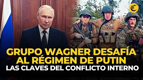 La RebeliÓn Del Grupo Wagner Las Claves Para Entender La Amenaza De Los Paramilitares Contra