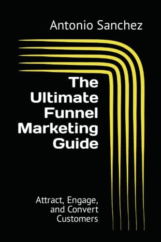 The Ultimate Funnel Marketing Guide Attract Engage And Convert