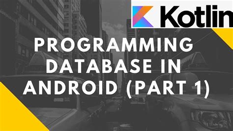 Programming Database In Android Kotlin Part Advanced Mobile