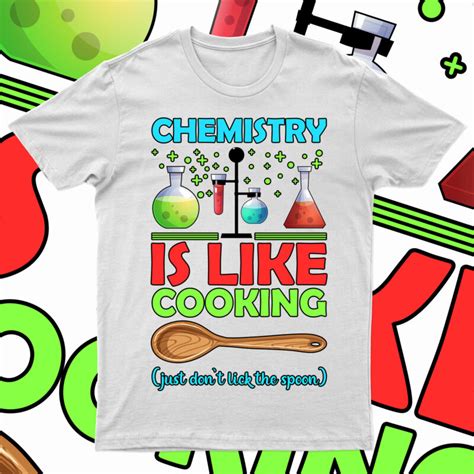 Chemistry Is Like Cooking Just Don T Lick The Spoon Funny Chemistry T