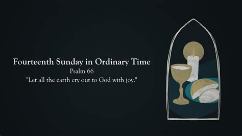 Fourteenth Sunday In Ordinary Time Psalm 66 Let All The Earth Cry