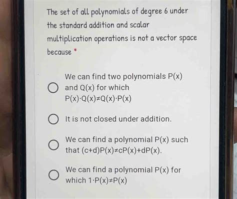 Solved The Set Of All Polynomials Of Degree 6 Under The Standard Addition And Scalar