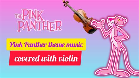 Pink Panther Theme Music Covered With Violin Music Violin Pinkpanther Animation Theme Youtube