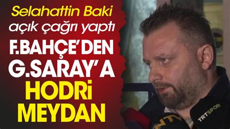 Fenerbahçe yöneticisi Selahattin Baki hodri meydan diyerek açıkladı