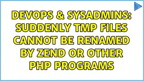 DevOps SysAdmins Suddenly TMP Files Cannot Be Renamed By Zend Or