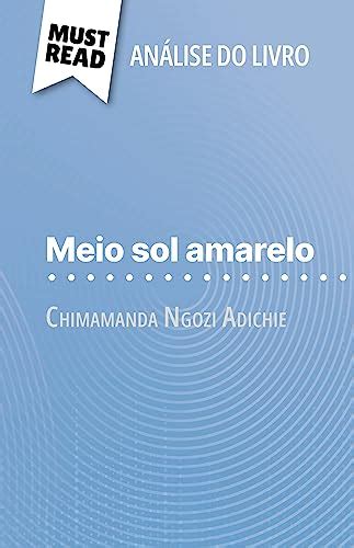 Meio Sol Amarelo De Chimamanda Ngozi Adichie An Lise Do Livro