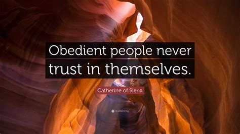 Catherine Of Siena Quote Obedient People Never Trust In Themselves”