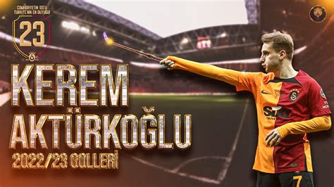 Kerem Akt Rko Lu Sezonu Galatasaray Daki T M Golleri Youtube