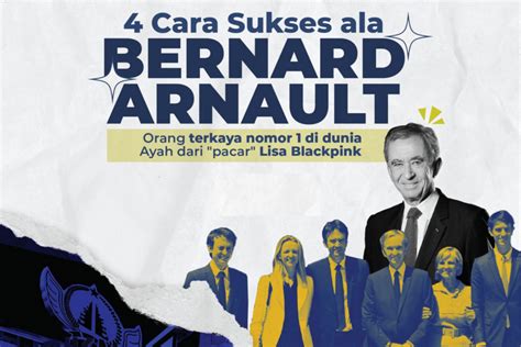 Cara Sukses Ala Bernard Arnault Orang Terkaya Nomor Di Dunia Ayah