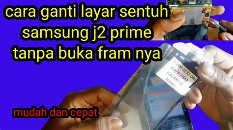 Ganti Layar Sentuh Samsung J2 Prime Tanpa Buka Fram Replace The