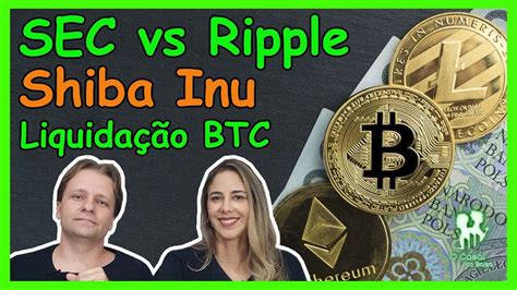 Sec Vs Ripple SerÁ Que Agora Acaba O Processo Shiba Inu Pode Explodir LiquidaÇÃo De