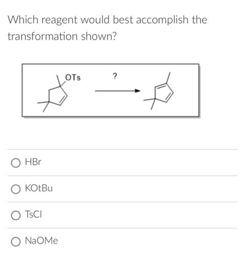 Solved Which Reagent Would Best Accomplish The Chegg