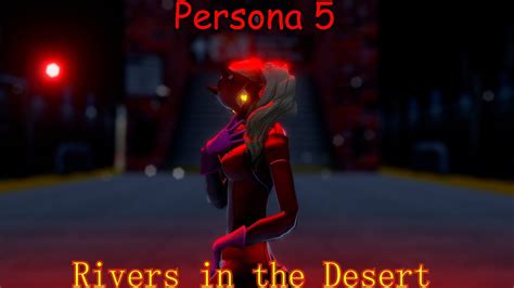 MMD Persona 5 Rivers In The Desert Mito Remix Motion By Seto