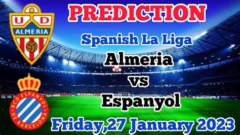 Almeria Vs Espanyol Prediction And Betting Tips January 27th 2023