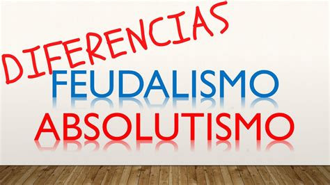 Las Diferencias Entre Monarqu A Absoluta Y Monarqu A Feudal En