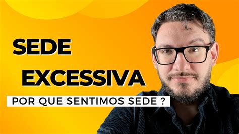 SEDE EXCESSIVA Por Que Sentimos Sede E Como Sentimos A Sede YouTube