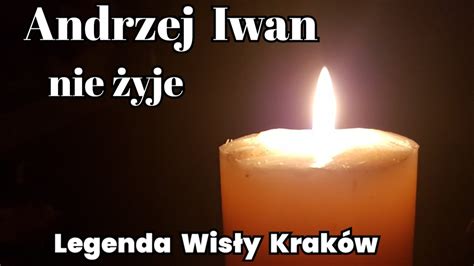 Andrzej Iwan nie żyje Legenda Wisły Kraków YouTube