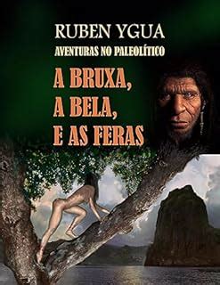 A BRUXA A BELA E AS FERAS AVENTURAS NO PALEOLÍTICO eBook Resumo