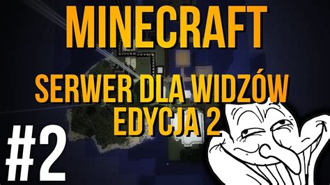 Minecraft Serwer Dla Widzów Edycja 2 2 Dwa ZŁe Trolle Youtube