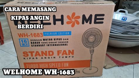 CARA MEMASANG KIPAS ANGIN BERDIRI 16 INCH WELHOME WH 1683 YouTube