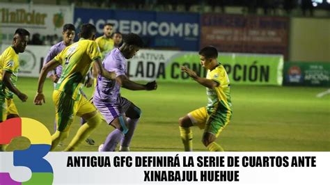 Antigua GFC definirá la serie de cuartos ante Xinabajul Huehue YouTube