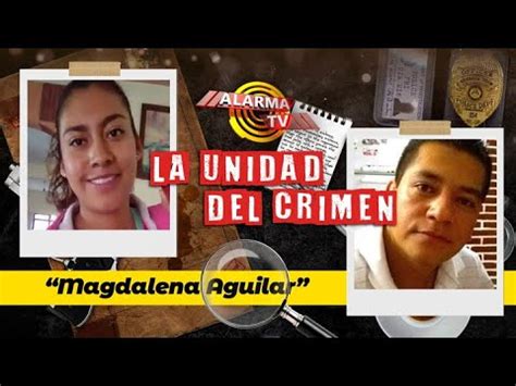 Desentrañando el Misterio El Horrendo caso de Magdalena Aguilar en