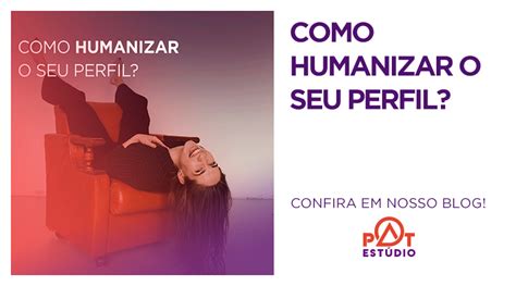 Como Humanizar O Seu Perfil Nas Redes Sociais