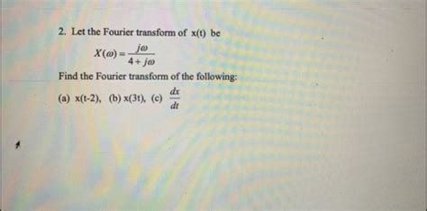 Solved Let The Fourier Transform Of X T Be X W Jw Chegg