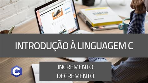 Introdução à linguagem C 31 Operadores de incremento e decremento em