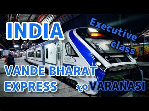 Vande Bharat Express Executive class INDIA New Delhi to Varanasi ...