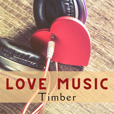 Love Music Album By Timber Spotify