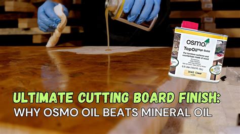 Ultimate Cutting Board Finish Why Osmo Oil Beats Mineral Oil Youtube