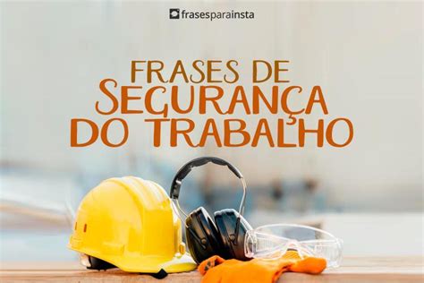 Frases De Seguran A Do Trabalho Sobre Responsabilidade E Cuidado