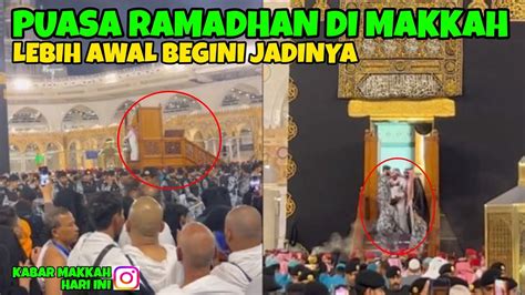 PUASA RAMADHAN DI MAKKAH LEBIH AWAL BEGINI SITUASINYA DIMASJIDIL HARAM