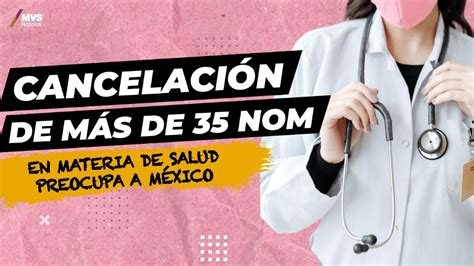 Cancelaci N De M S De Nom En Materia De Salud Preocupa A M Xico