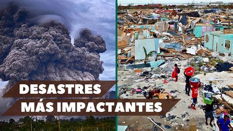 Los Desastres Naturales MÁs Impactantes De La Historia Youtube