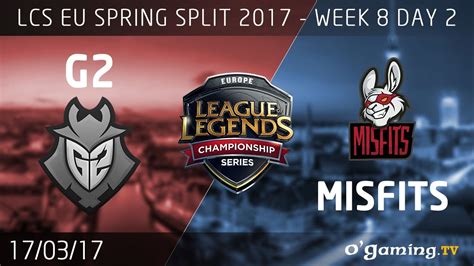 G2 Vs Misfits LCS EU Spring Split 2017 Week 8 Day 2 League Of