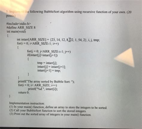 Solved 5 Implement The Following BubbleSort Algorithm Using Chegg