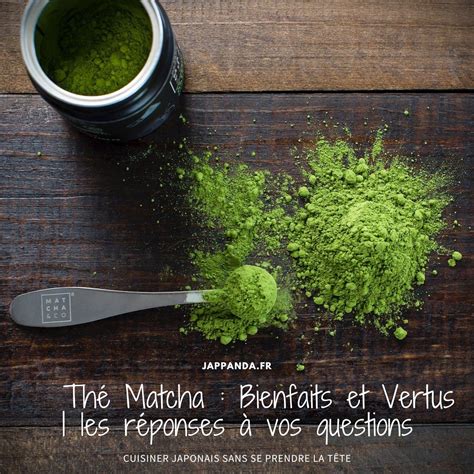 Matcha Bienfaits et Vertus les réponses à vos questions