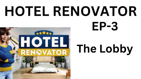 Hotel Renovator Ep 3 The Lobby YouTube